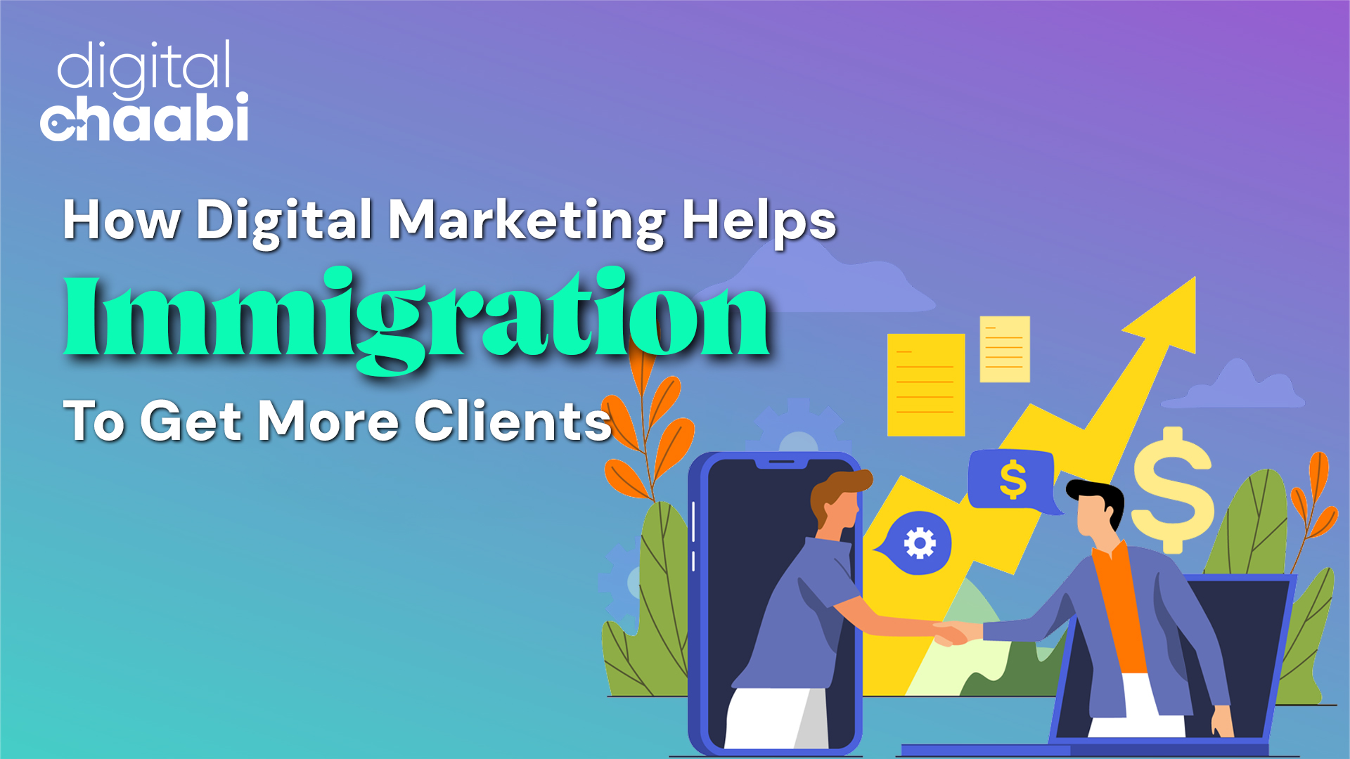 How digital marketing helps immigration consultants to get more clients